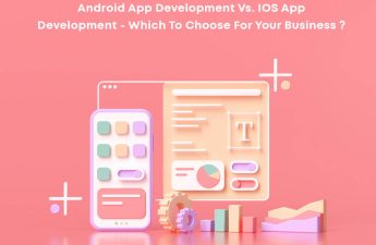 Android App Development Vs. IOS App Development- Which To Choose For Your Business?