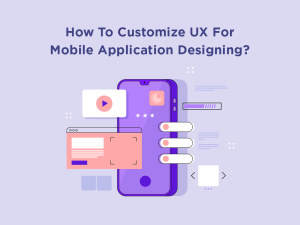 How to Customize UX for Mobile Application Designing? | Best Mobile ...